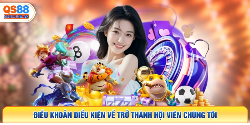 Điều khoản điều kiện về trở thành hội viên chúng tôi