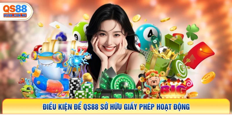 Điều kiện để QS88 sở hữu giấy phép hoạt động