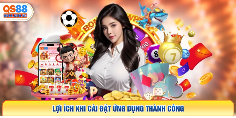 Lợi ích khi cài đặt ứng dụng thành công