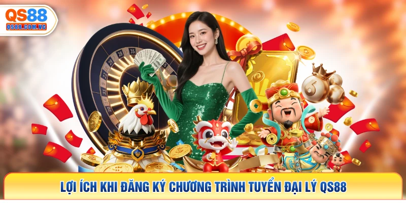 Lợi ích khi đăng ký chương trình tuyển đại lý QS88