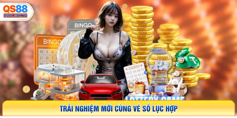 Trải nghiệm mới cùng vé số Lục Hợp